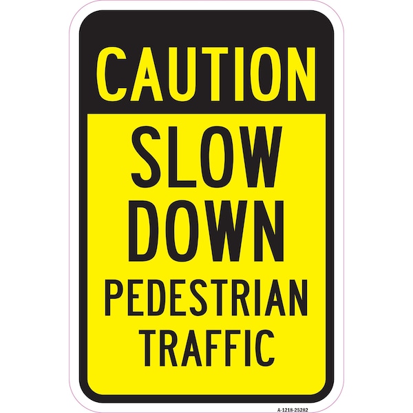 Caution Slow Down Pedestrian Traffic, Heavy-Gauge Aluminum, 12" x 18", A-1218-25282